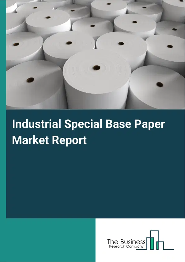 Industrial Special Base Paper Market Report 2026 Industrial Special Base Paper Market Report 2026