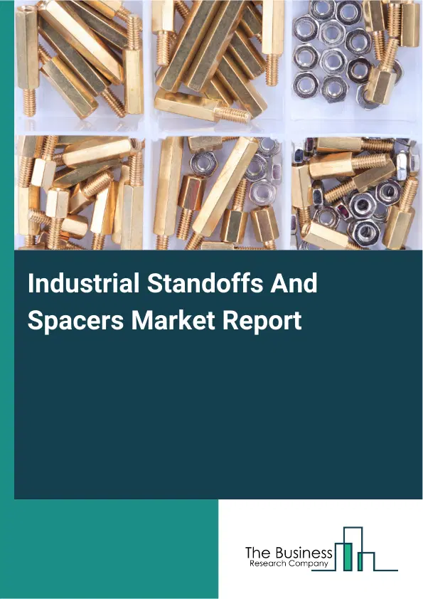 Industrial Standoffs And Spacers Market Report 2026 Industrial Standoffs And Spacers Market Report 2026