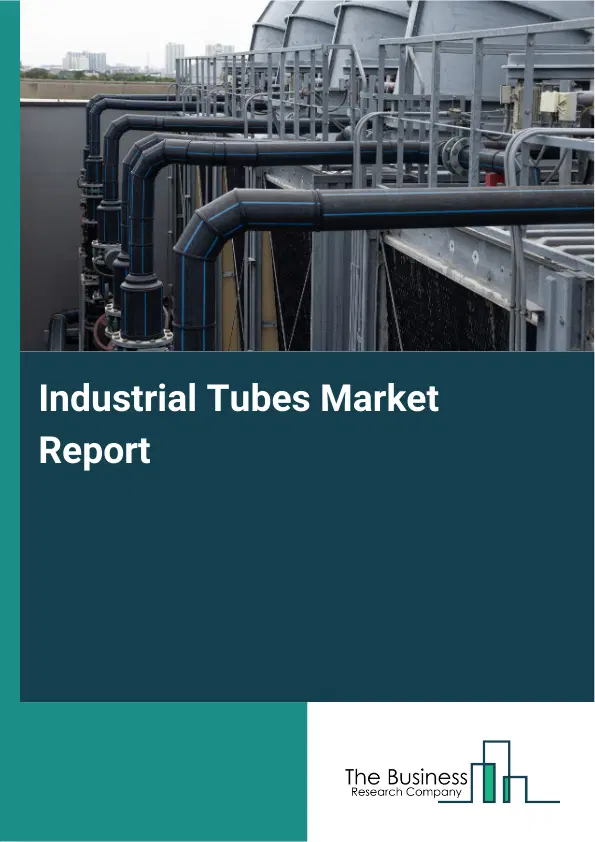 Industrial Tubes Market Report 2026 Industrial Tubes Market Report 2026