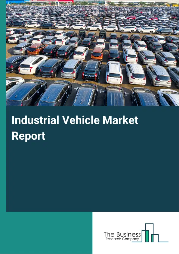 Industrial Vehicle Market Report 2026 Industrial Vehicle Market Report 2026