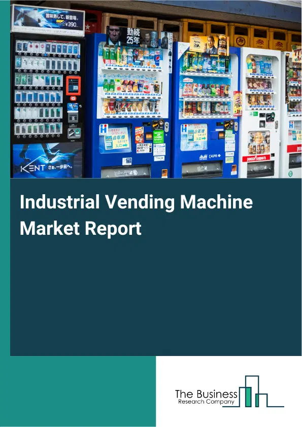 Global Industrial Vending Machine Market Report 2026 Global Industrial Vending Machine Market Report 2026