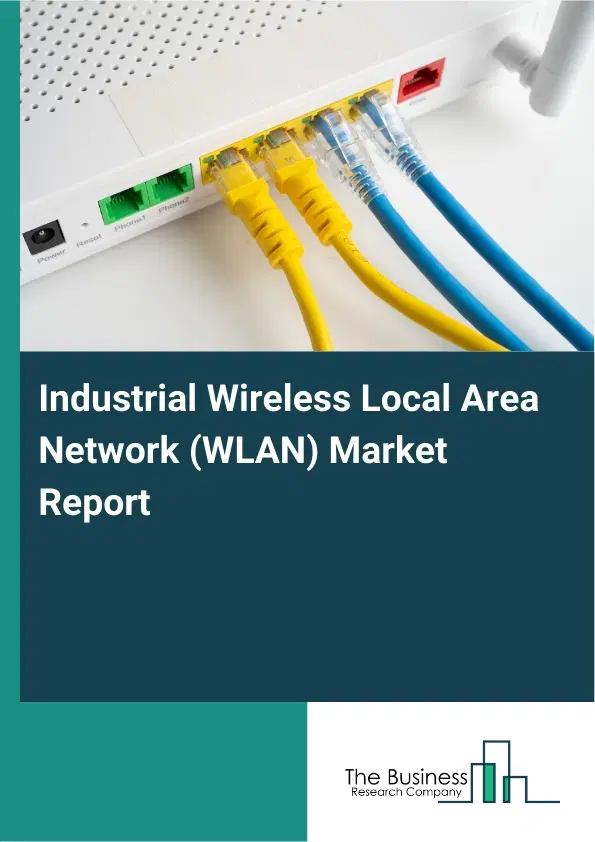 Industrial Wireless Local Area Network (WLAN) Market Report 2026 Industrial Wireless Local Area Network (WLAN) Market Report 2026