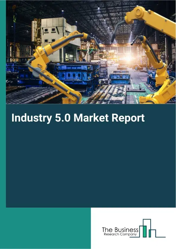 Industry 5.0 Market Report 2026 Industry 5.0 Market Report 2026