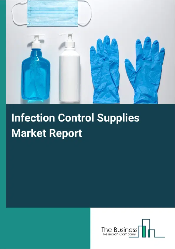 Global Infection Control Supplies Market Report 2026 Global Infection Control Supplies Market Report 2026