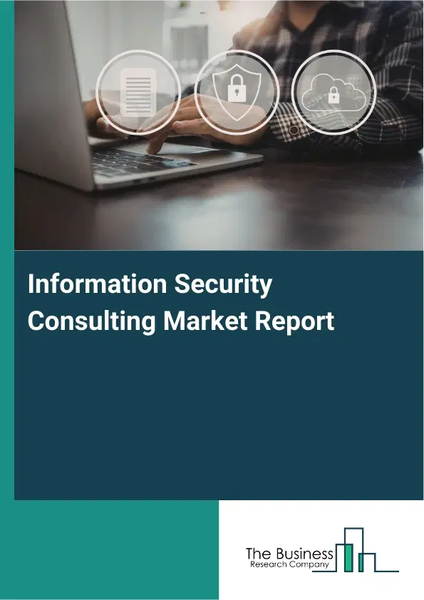 Information Security Consulting Market Report 2026 Information Security Consulting Market Report 2026