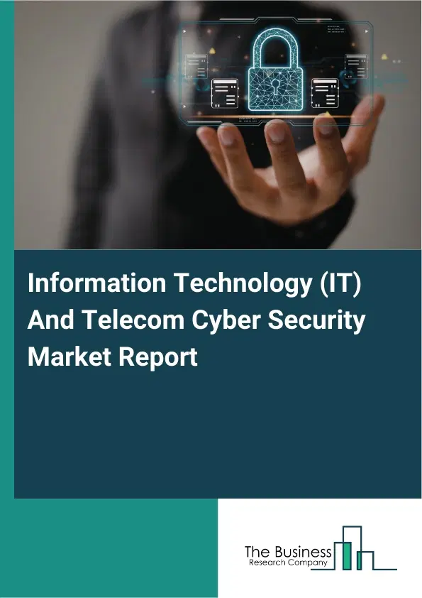 Information Technology (IT) And Telecom Cyber Security Market Report 2026 Information Technology (IT) And Telecom Cyber Security Market Report 2026