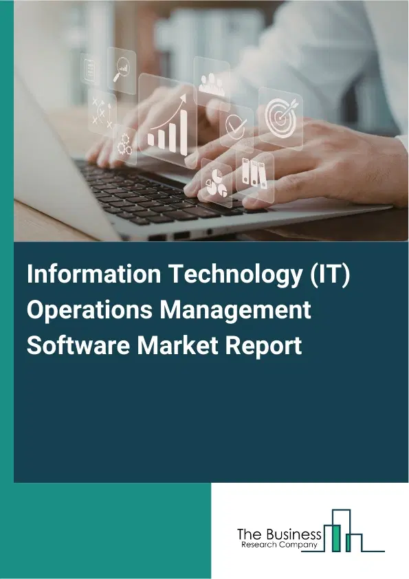 Information Technology (IT) Operations Management Software Market Report 2026 Information Technology (IT) Operations Management Software Market Report 2026