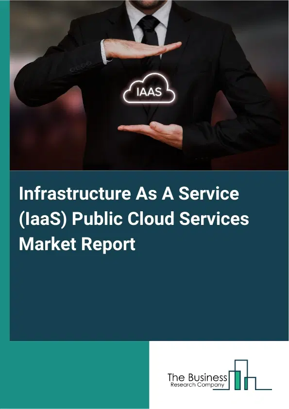 Global Infrastructure As A Service (IaaS) Public Cloud Services Market Report 2026 Global Infrastructure As A Service (IaaS) Public Cloud Services Market Report 2026