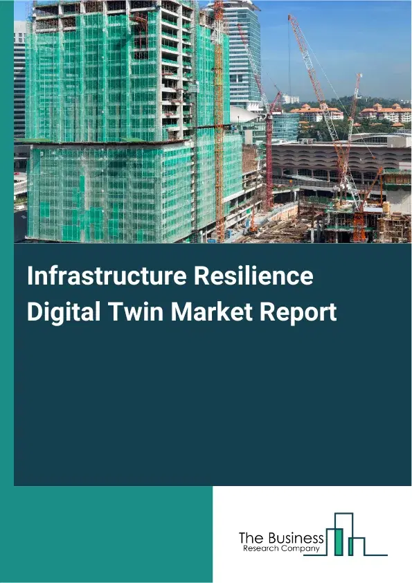 Infrastructure Resilience Digital Twin Market Report 2026 Infrastructure Resilience Digital Twin Market Report 2026