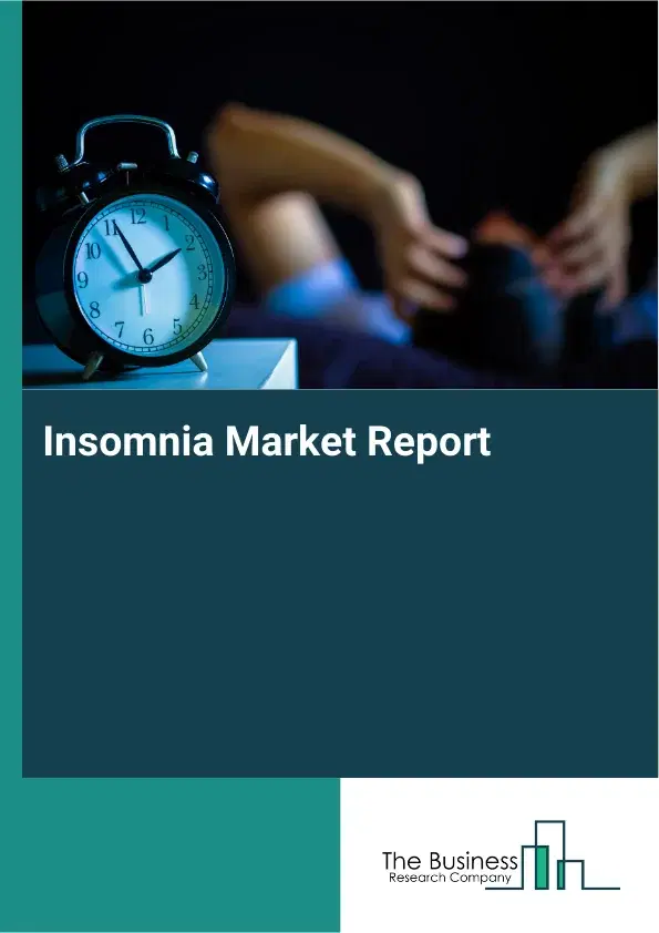 Global Insomnia Market Report 2026 Global Insomnia Market Report 2026
