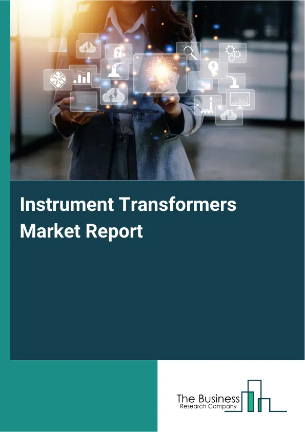 Instrument Transformers Market Report 2026 Instrument Transformers Market Report 2026