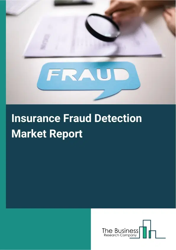 Insurance Fraud Detection Market Report 2026 Insurance Fraud Detection Market Report 2026