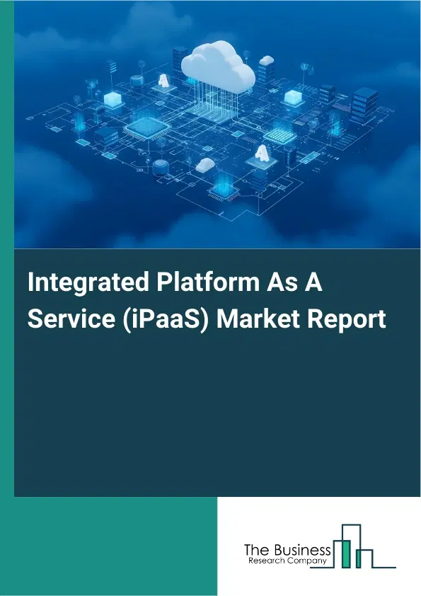 Integrated Platform As A Service (iPaaS) Market Report 2026 Integrated Platform As A Service (iPaaS) Market Report 2026