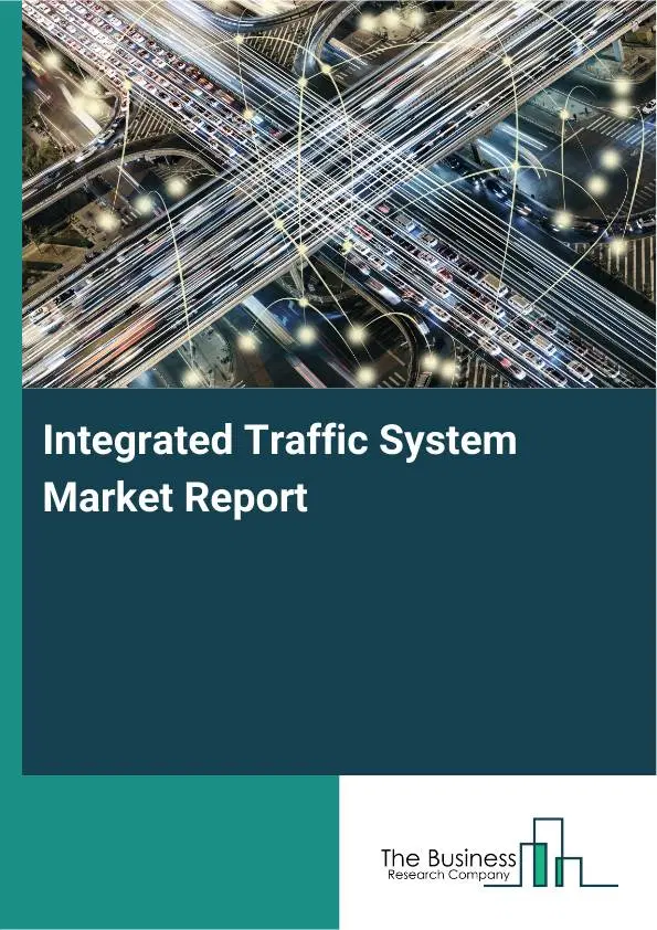 Integrated Traffic System Market Report 2026 Integrated Traffic System Market Report 2026