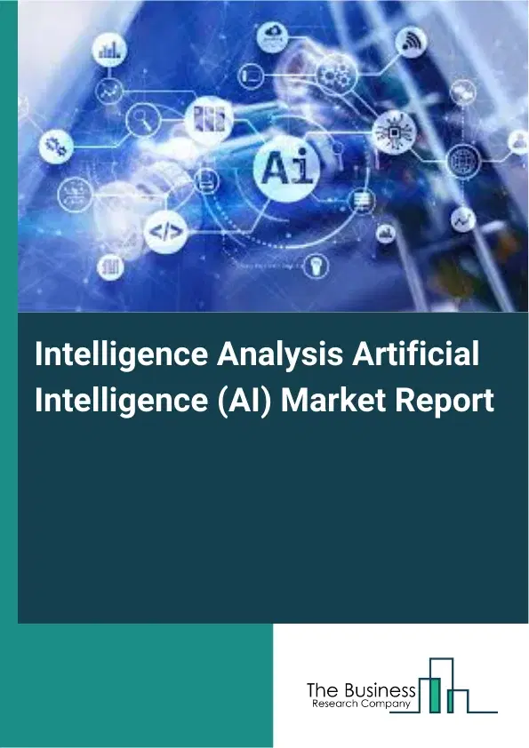 Intelligence Analysis Artificial Intelligence (AI) Market Report 2026 Intelligence Analysis Artificial Intelligence (AI) Market Report 2026