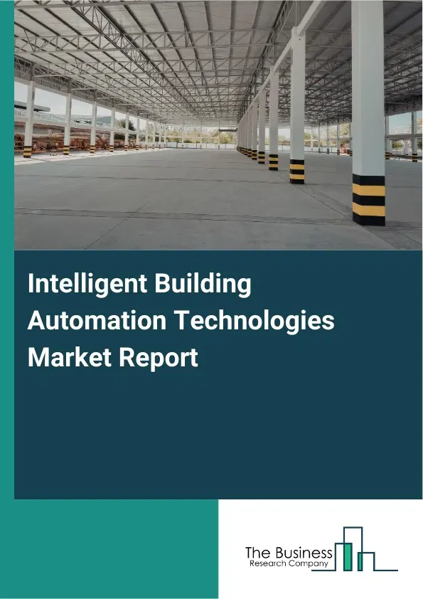 Intelligent Building Automation Technologies Market Report 2026 Intelligent Building Automation Technologies Market Report 2026