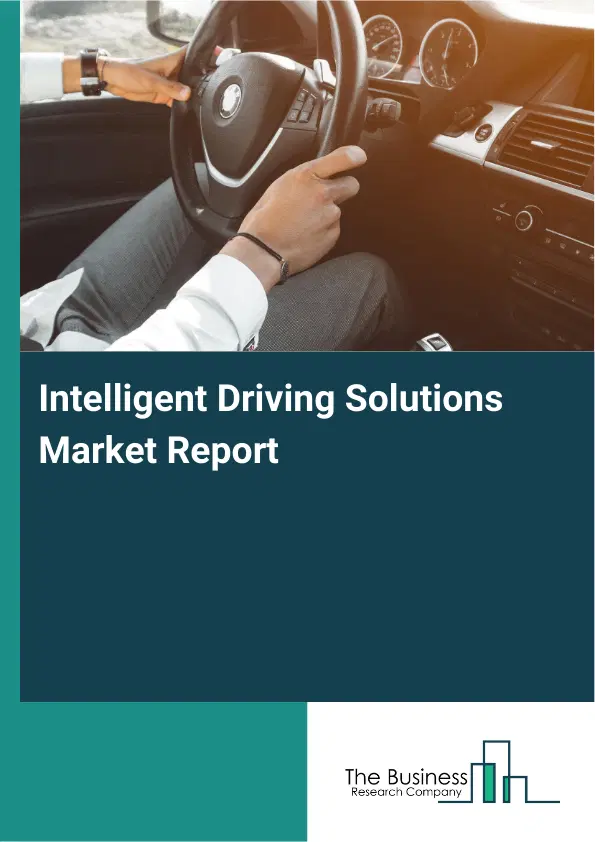 Intelligent Driving Solutions Market Report 2026 Intelligent Driving Solutions Market Report 2026