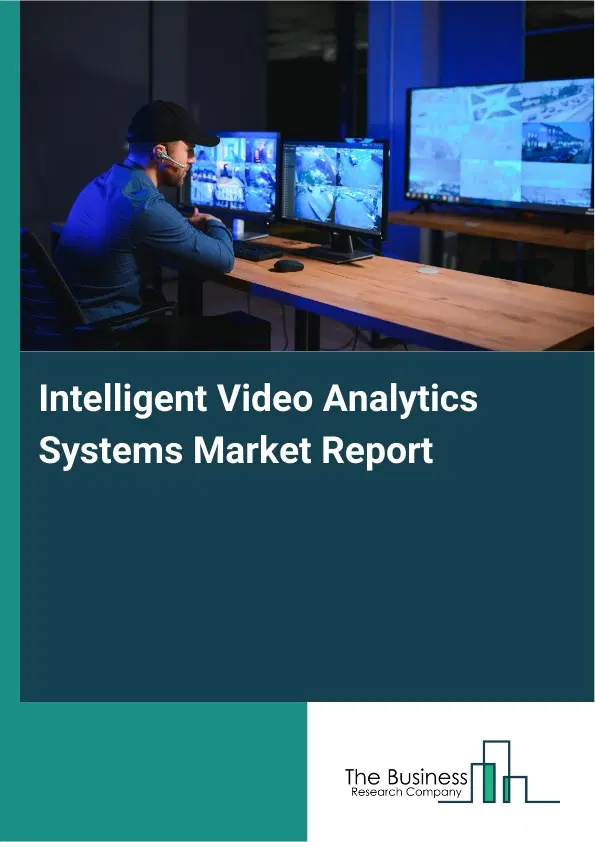 Intelligent Video Analytics Systems Market Report 2026 Intelligent Video Analytics Systems Market Report 2026