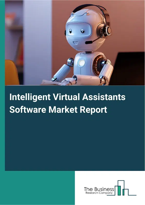 Intelligent Virtual Assistants Software Market Report 2026 Intelligent Virtual Assistants Software Market Report 2026