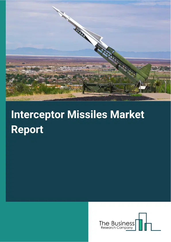 Interceptor Missiles Market Report 2026 Interceptor Missiles Market Report 2026