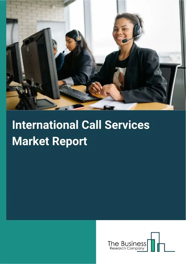 International Call Services Market Report 2026 International Call Services Market Report 2026