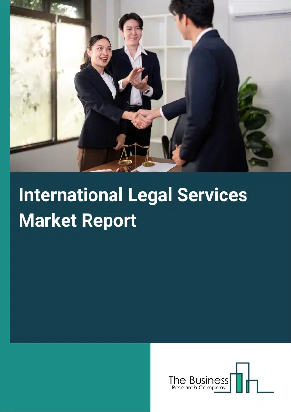International Legal Services Market Report 2026 International Legal Services Market Report 2026