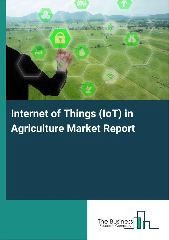 Internet of Things (IoT) in Agriculture Market Report 2026 Internet of Things (IoT) in Agriculture Market Report 2026