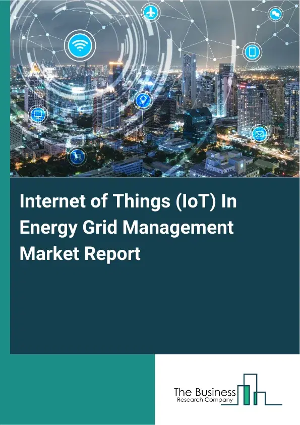 Internet of Things (IoT) In Energy Grid Management Market Report 2026 Internet of Things (IoT) In Energy Grid Management Market Report 2026