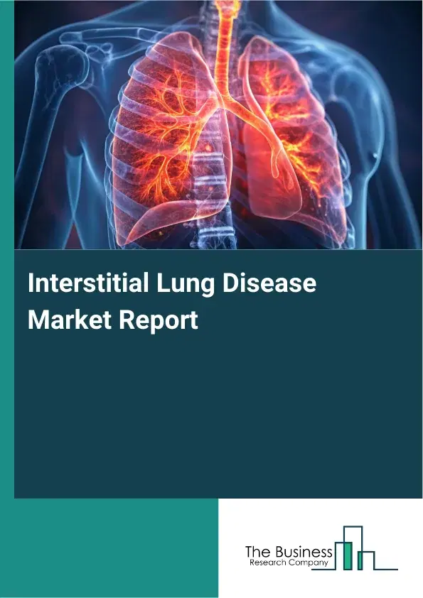 Global Interstitial Lung Disease Market Report 2026 Global Interstitial Lung Disease Market Report 2026