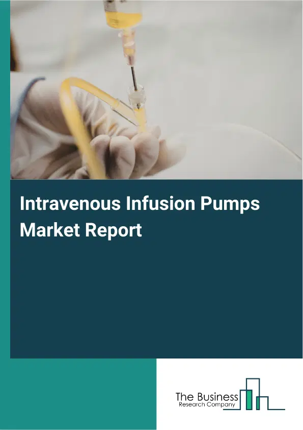 Global Intravenous Infusion Pumps Market Report 2026 Global Intravenous Infusion Pumps Market Report 2026