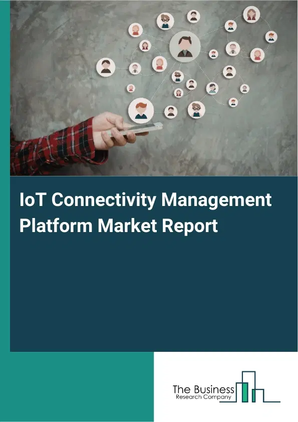 Global IoT Connectivity Management Platform Market Report 2026 Global IoT Connectivity Management Platform Market Report 2026