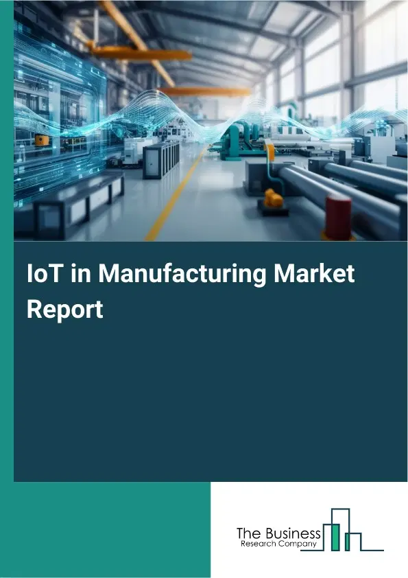 IoT in Manufacturing Market Report 2026 IoT in Manufacturing Market Report 2026