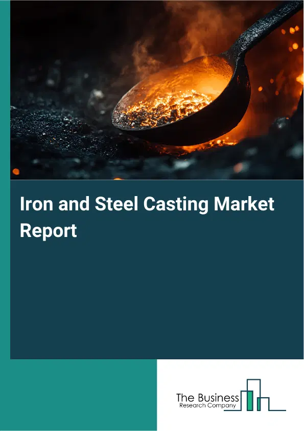 Iron and Steel Casting Market Report 2026 Iron and Steel Casting Market Report 2026