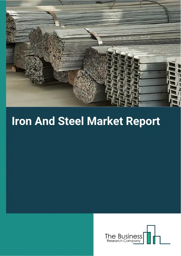 Iron And Steel Market Report 2026 Iron And Steel Market Report 2026
