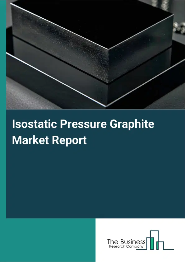 Isostatic Pressure Graphite Market Report 2026 Isostatic Pressure Graphite Market Report 2026