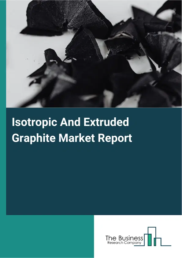 Isotropic And Extruded Graphite Market Report 2026 Isotropic And Extruded Graphite Market Report 2026