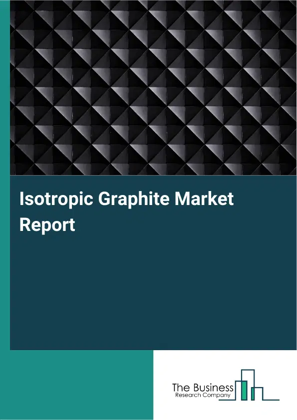 Isotropic Graphite Market Report 2026 Isotropic Graphite Market Report 2026