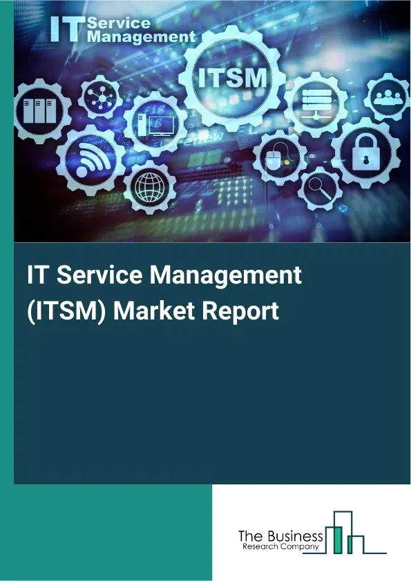 IT Service Management (ITSM) Market Report 2026 IT Service Management (ITSM) Market Report 2026