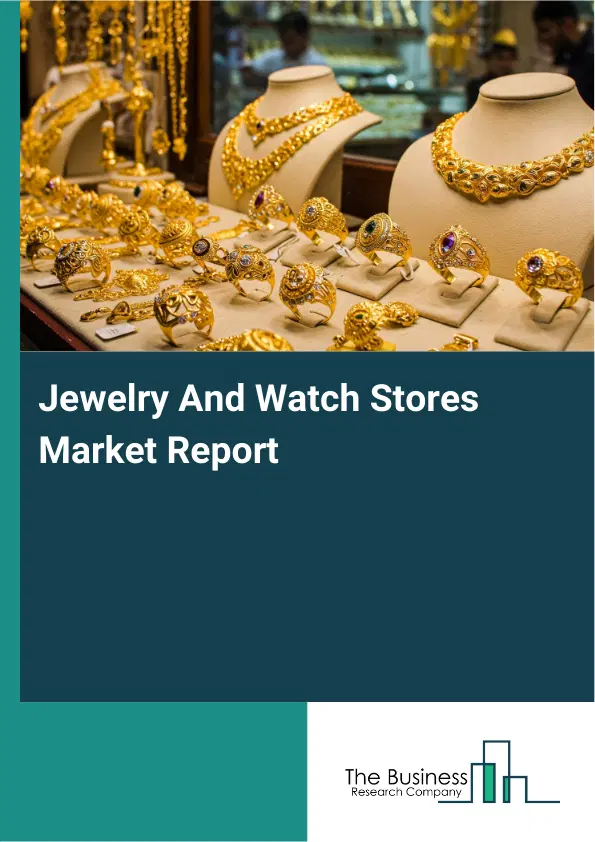 Jewelry And Watch Stores Market Report 2026 Jewelry And Watch Stores Market Report 2026