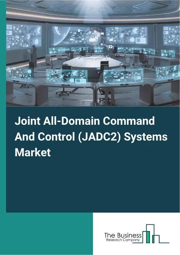 Joint All-Domain Command And Control (JADC2) Systems Market Report 2026