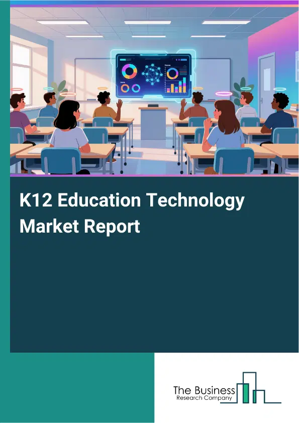 K12 Education Technology Market Report 2026 K12 Education Technology Market Report 2026