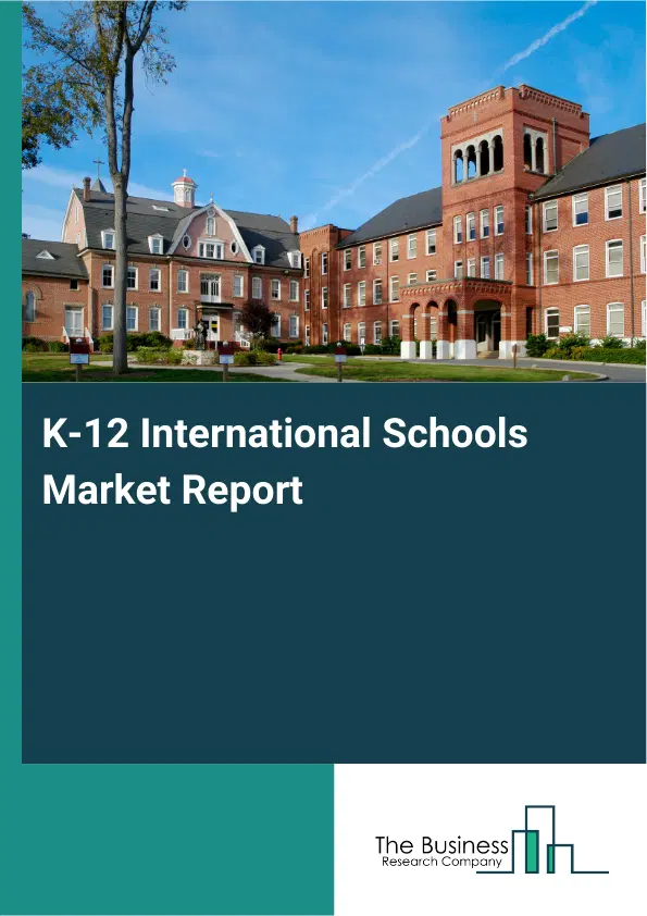 K-12 International Schools Market Report 2026 K-12 International Schools Market Report 2026