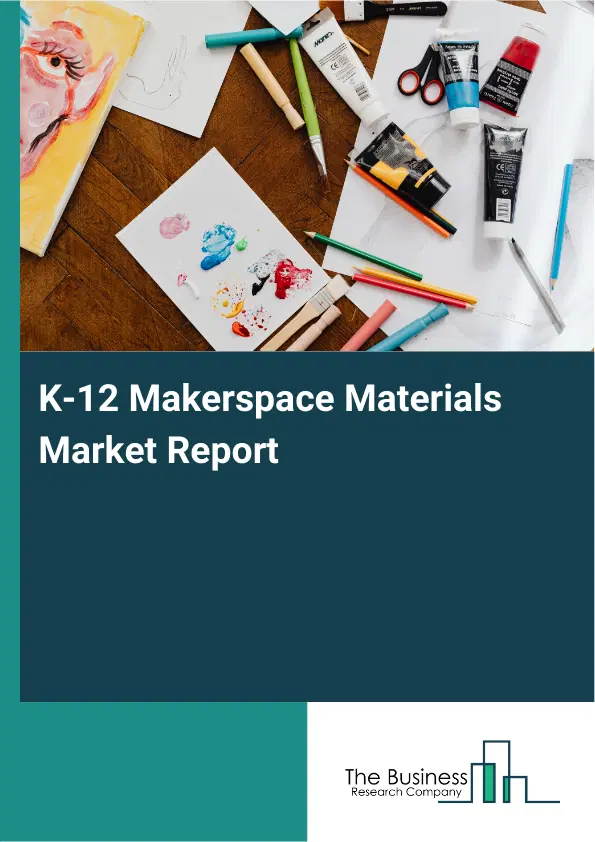 K-12 Makerspace Materials Market Report 2026 K-12 Makerspace Materials Market Report 2026