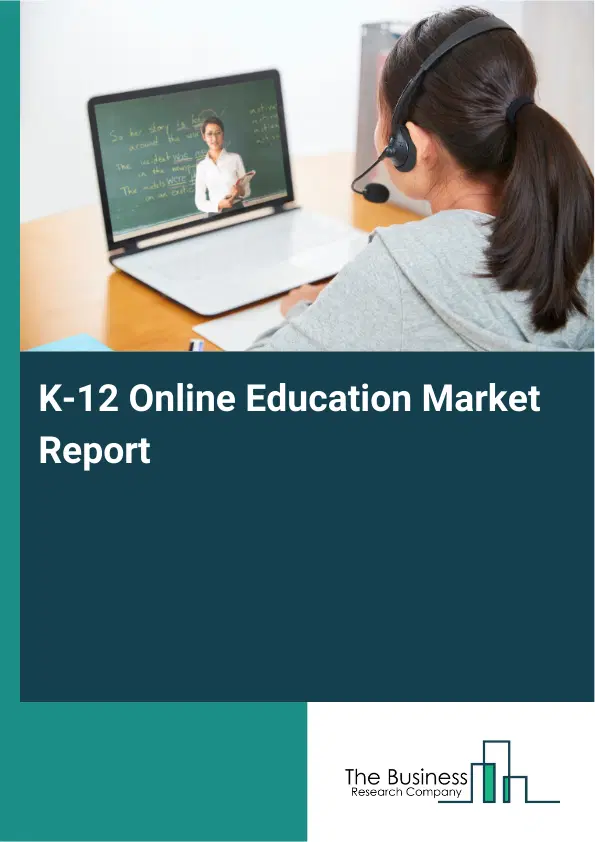 K-12 Online Education Market Report 2026 K-12 Online Education Market Report 2026