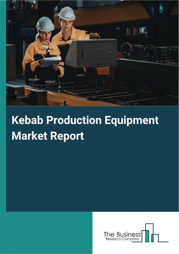 Kebab Production Equipment Market Report 2026 Kebab Production Equipment Market Report 2026