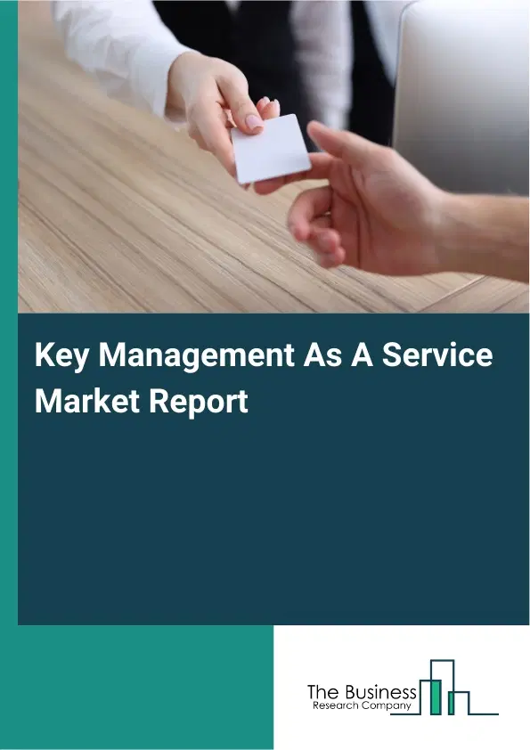 Key Management As A Service Market Report 2026 Key Management As A Service Market Report 2026