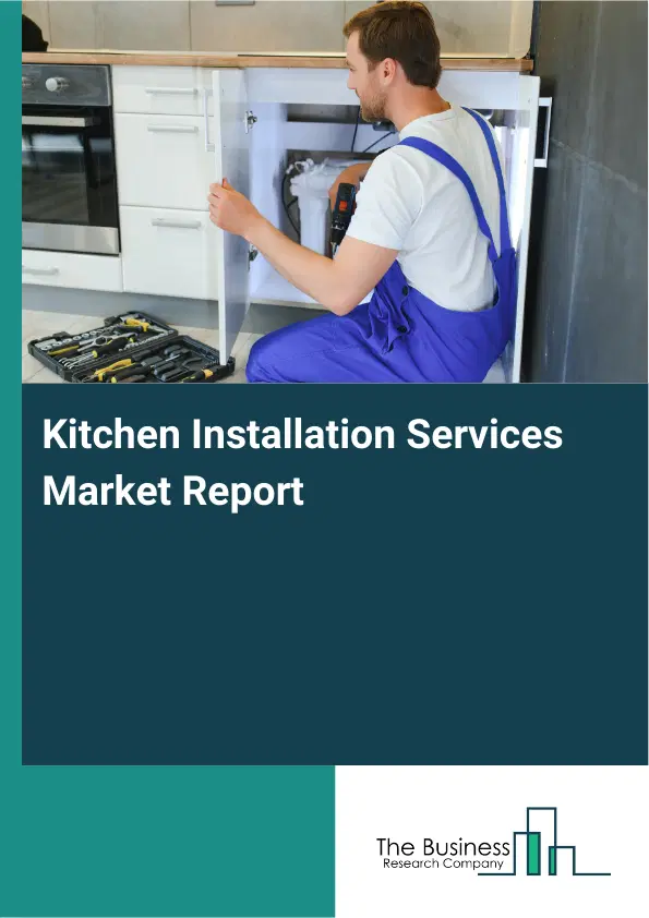Kitchen Installation Services Market Report 2026 Kitchen Installation Services Market Report 2026