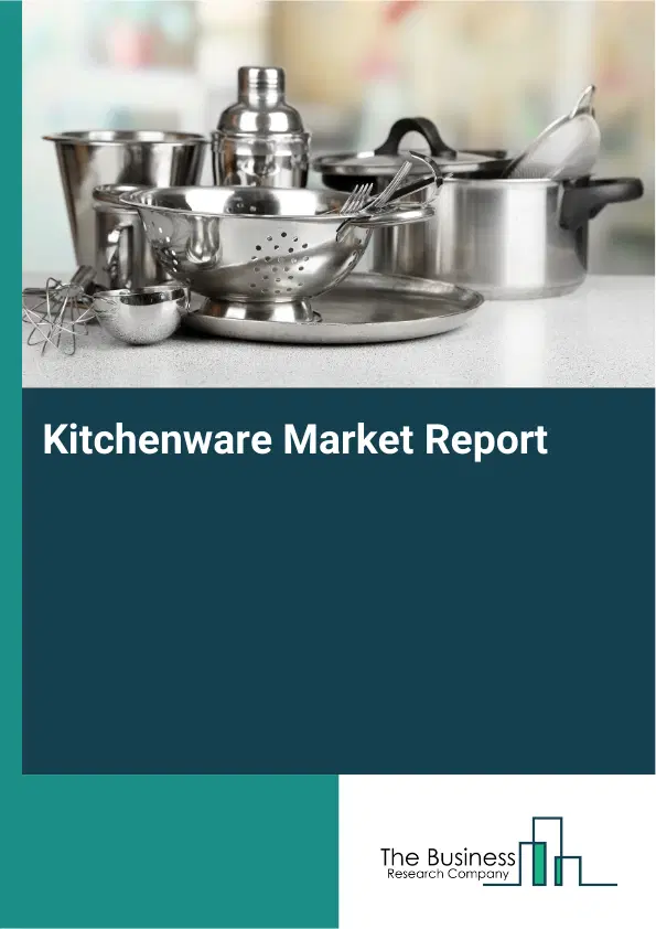 Global Kitchenware Market Report 2026 Global Kitchenware Market Report 2026