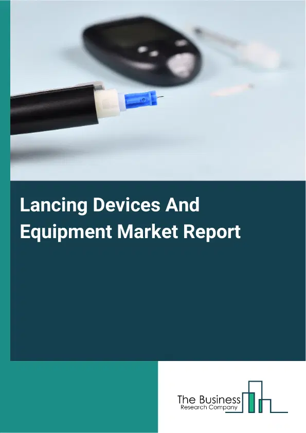 Global Lancing Devices And Equipment Market Report 2026 Global Lancing Devices And Equipment Market Report 2026