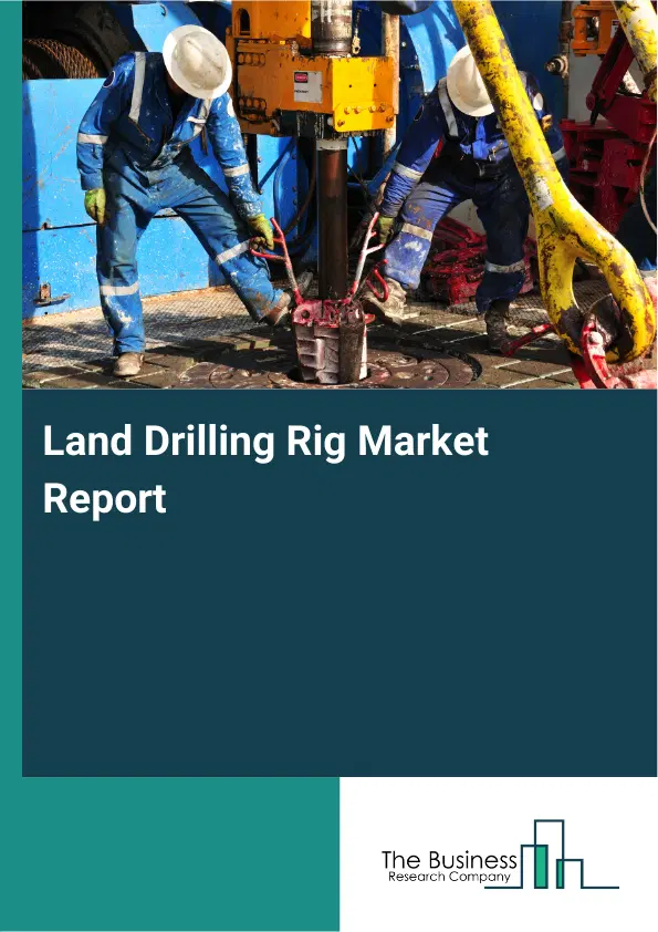 Land Drilling Rig Market Report 2026 Land Drilling Rig Market Report 2026
